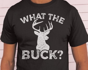 What the Buck Sarcastic Funny Deer Hunting Shirt for Hunter, Perfect Deer Camp Shirt Hunting Gift Idea for Him for Hunting Season