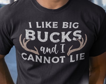 I Like Big Bucks And I Cannot Lie Tshirt, Funny Deer Hunting Shirt for Hunter, Perfect Deer Camp Shirt Hunting Gift for Him