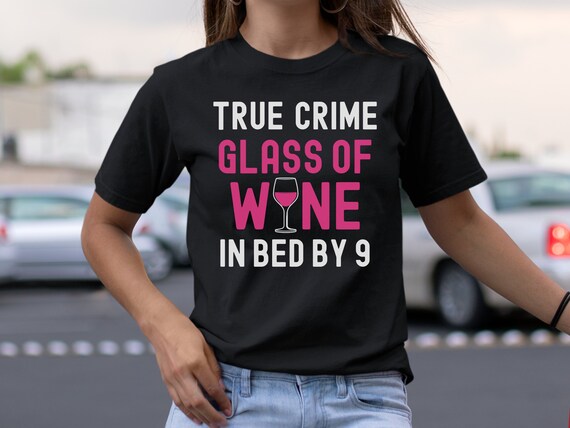 True Crime Junkie Shirt Podcast Funny Wine Gift For Women T-Shirt True Crime Junkie Shirt Podcast Funny Wine Gift For Women T-Shirt