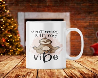 Funny Sloth Coffee Mug: Don't Mess With My Vibe