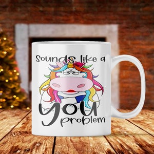 Sounds Like a You Problem Mug | Sassy Mug | Sarcastic Gift | Office Mug | Gift for Boss | Coworker gift | Funny Mug For Work