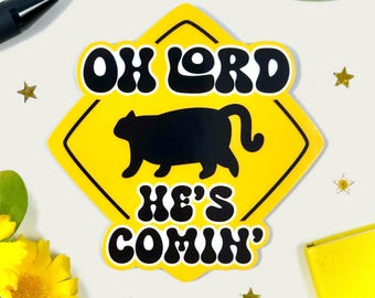 Oh Lord He’s Comin Sticker, Funny Cat Vinyl Decal