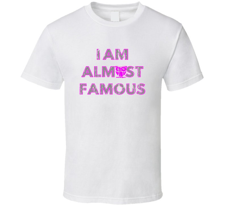I Am Almost Famous Funny Celebrity Worn Look Cool T Shirt Etsy UK