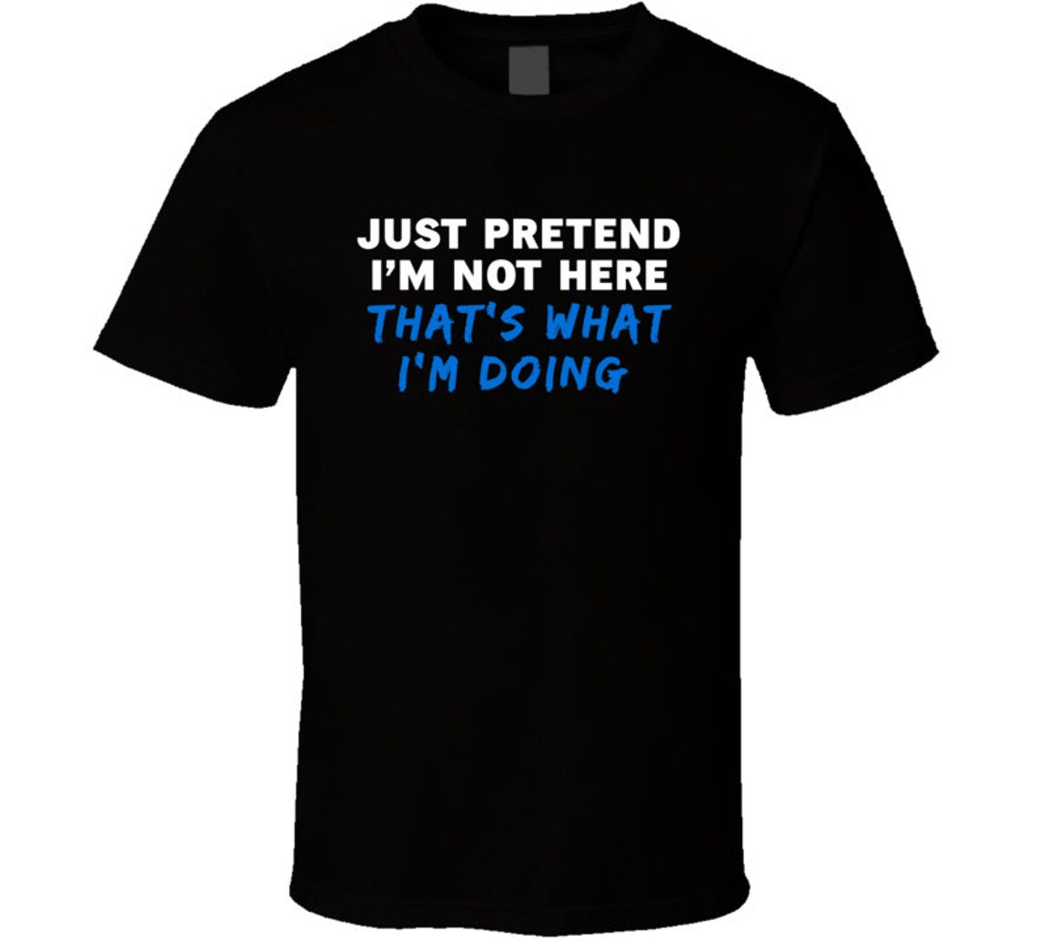 Just Pretend I'm Not Here That's What I'm Doing - Etsy
