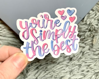You're Simply The Best / Schitt's Creek Vinyl Sticker / Hand Lettered Watercolor / Water Resistant / For Water Bottle, Laptop and More /