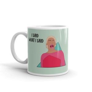 Real Housewives Mug, Inspired by Nene Leakes, I said what I Said. Reality TV, Coffee Mug.