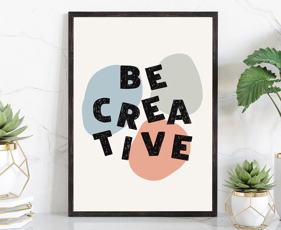 Be Creative, Poster Prints,  Modern poster prints, Home wall arts,  Poster prints, Dorm Rooms wall art, Office wall decoration, Quote POSTER