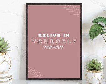 Believe in Yourself, Poster Print, Modern Poster prints, Art Prints for Homes, Dorm Rooms wall art, Office room wall art, Quote poster print
