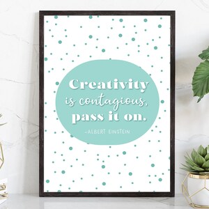May include: A white printable poster with a teal background circle and white text that reads "Creativity is contagious, pass it on."  The text is attributed to Albert Einstein. The background is covered in small teal dots.