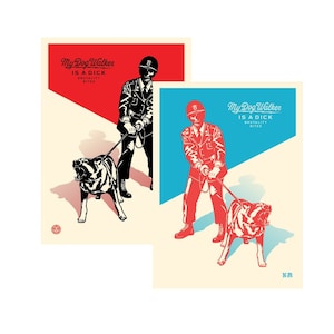 May include: Two red and blue posters with a black and white illustration of a person in a military uniform walking a dog. The text on the posters reads "My Dog Walker Is A Dick Brutality Bites".