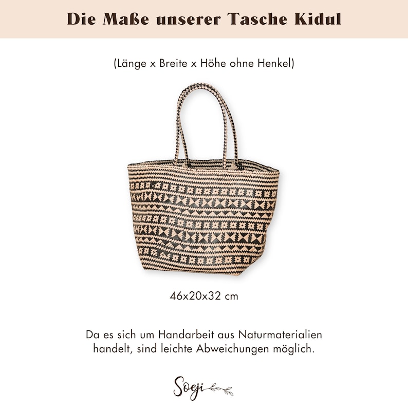 May include: A black and beige woven tote bag with a geometric pattern. The bag has two handles and measures 46x20x32 cm. The text "Die Ma&szlig;e unserer Tasche Kidul" is at the top of the image. The text "(L&auml;nge x Breite x H&ouml;he ohne Henkel)" is below the bag. The text "46x20x32 cm" is below the bag. The text "Da es sich um Handarbeit aus Naturmaterialien handelt, sind leichte Abweichungen m&ouml;glich." is below the measurements. The text "Soeji" is at the bottom of the image.