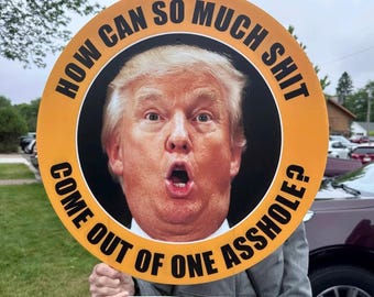 Anti Trump Asshole Protest Sign, Political Humor Yard Sign, All-Weather Corrugated Plastic (23" Diameter).