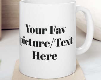 Custom Made Ceramic Mug, 11Oz/15oz,Personalized Gift Mugs,Custom Text Mug,Custom Picture Mug,Personalized Birthday Gift Mug,Custom Made Gift