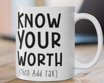 Know your Worth, Then Add Tax Mug,Humor Mugs,Bestfriend gift mug,Meme Mugs,Tax Man Mug,Tax Lady Gift,Funny Accounting mug, Tax Preparer gift