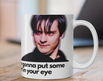 Im Gonna Put Some dirt In your eye gift Mug,Tobey maguire FanArt,Tobey maguire Mugs, Tobey maguire funny mugs, Bully maguire gift Mugs