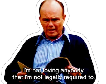 Funny Red Foreman  Kiss-Cut Stickers,I'm Not Loving Anybody,Laptop Stickers,Art Lovers Stickers,That 70s Show Stickers,Humorous Stickers,