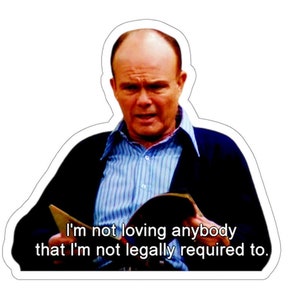 Funny Red Foreman  Kiss-Cut Stickers,I'm Not Loving Anybody,Laptop Stickers,Art Lovers Stickers,That 70s Show Stickers,Humorous Stickers,