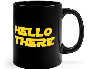 Hello There Classic Black Coffee Mug,Star wars Coffee Mugs,Meme mugs, American Space Sci-fi Mug,Tv Series Coffee Mug,Star wars Fan Gift Mug,