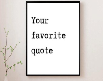 Custom Quote Print,Custom Instant Download Print, Custom Wall Art, Wall Art, Custom Text Print, Fav Saying Prints, Custom Text Poster,