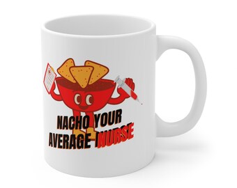Nacho Your Average Nurse gift Mug,Valentine's Gift ideas For Nurses,White Ceramic Printed Mug,Gifts For Her,Gift mug for Wife,Valentine'sMug