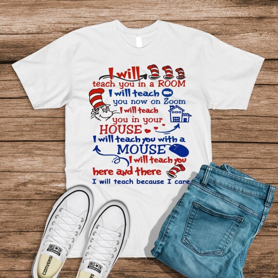 I Will Teach You In A Room Shirt I Will Teach You Now On Zoom Shirt I Will Teach You Here Or There Shirt Cat In The Hat Shirt