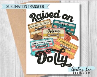 Ready To Press, Sublimation Transfers, DIY Shirt, Sublimation, Transfers Ready To Press, Heat Transfer Designs, Raised on Dolly Parton