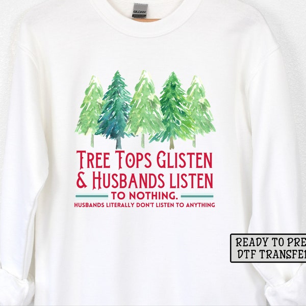 Tree Tops Glisten Husbands Don’t Listen DTF Transfers, Ready to Press, T-shirt Transfers, Heat Transfer, Christmas Direct to Film