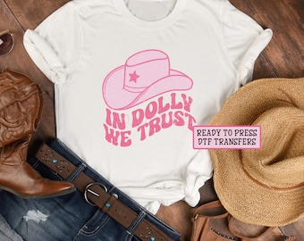 In Dolly We Trust DTF Transfers, Ready to Press, T-shirt Transfers, Heat Transfer, Direct to Film, Western Country, Full Color Cowgirl Hat