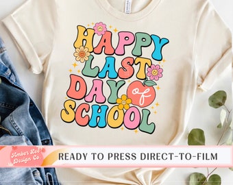 Happy Last Day Of School, DTF Transfers, Ready to Press, T-shirt Transfers, Heat Transfer, Direct to Film, Teacher, Kids, Retro, Flowers