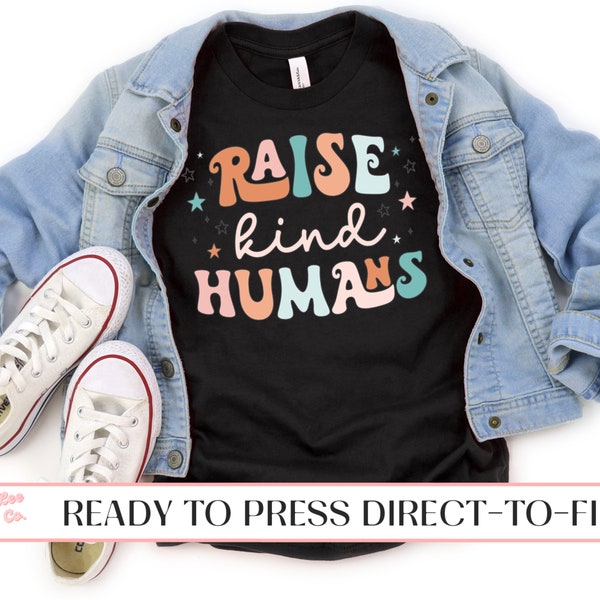 Raise Kind Humans DTF Transfer, Ready to Press, T-shirt Transfers, Heat Transfer, Direct to Film Ready to Ship, Mama Mom Kids