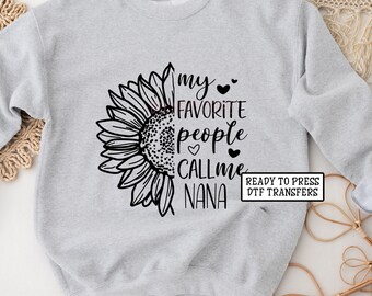 My Favorite People Call Me Nana, DTF Transfers, Ready to Press, T-shirt Transfers, Heat Transfer, Direct to Film, Sunflower Grandma
