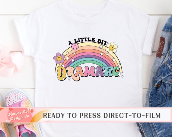 Kids DTF Transfers, Ready to Press, T-shirt Transfers, Heat Transfer,  Direct to Film, Little Bit Dramatic Rainbow, Colorful, Spring, Mama 