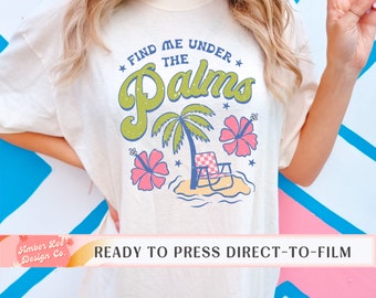 Summer DTF Transfer, Ready to Press, T-shirt Transfers, Heat Transfer, Direct to Film, Find me Under the Palms, Palm Trees, Beach Vacation