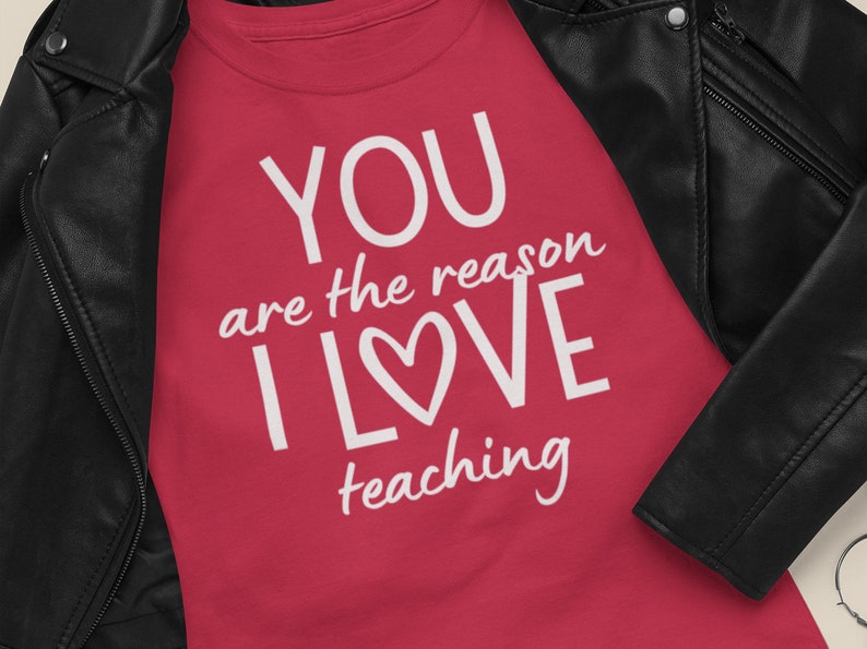 You are the Reason I Love Teaching (Teacher Tee Shirt)