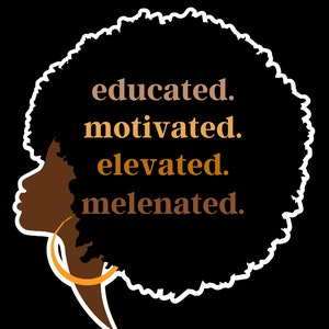 Educated Motivated Elevated Melanated Black Women (Svg, Png) | Embroidery for Black History Month | Gifts for Teacher Svg | Cute Custom