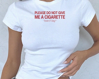 Por favor, no me des un cigarrillo, no importa lo que diga. Camiseta de bebé de los años 90, camiseta de festival, camiseta para beber en fiestas, camiseta de meme, camiseta divertida para fumar
