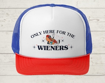 Only Here for the Wieners, Funny 4th of July Red Blue Foam Trucker Hat, USA Party Hat, America Hat, Hot Dog Lover Gift, Summer BBQ Hat