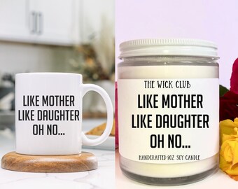 Funny Mom Mug or Soy Candle, Like Mother Like Daughter Gift