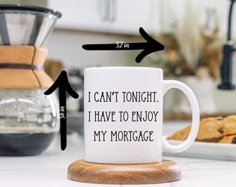 Funny Housewarming Gift - New House Mug - Have to Enjoy My Mortgage