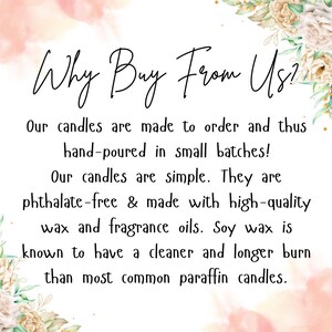 May include: White text on a pink and white floral background with the text "Why Buy From Us?" and a description of the candles being made to order, hand-poured in small batches, phthalate-free, and made with high-quality wax and fragrance oils. Soy wax is known to have a cleaner and longer burn than most common paraffin candles.