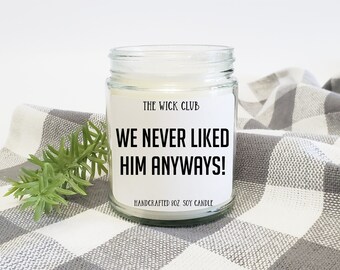 We Never Liked Him Anyways Candle - Breakup Gift for BFF