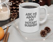 Ask Me About My Notary Business - 11oz Notary Public Gift Coffee Mug