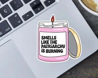 Smells Like The Patriarchy Is Burning 2.5" Vinyl Sticker, Bumper Sticker or Fridge Magnet