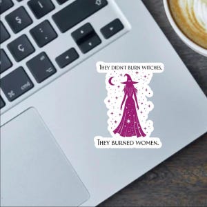 They didn’t burn witches, they burned women 2.5 Inch sticker,  bumper sticker and fridge magnet  - women’s rights - witchy sticker for her