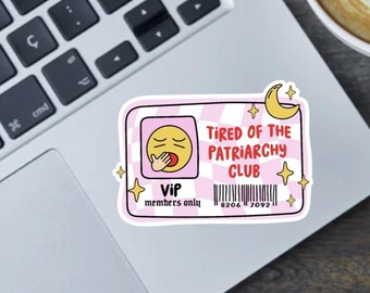 Tired Of The Patriarchy Club 2.5" Vinyl Sticker, Bumper Sticker or Fridge Magnet