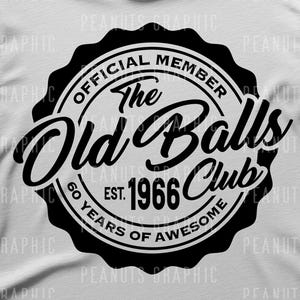 May include: White t-shirt featuring a black graphic. The graphic is a circular emblem with the text "OFFICIAL MEMBER The Old Balls Club EST. 1966 60 YEARS OF AWESOME". Below the graphic are the words "SVG PNG DIGITAL DOWNLOAD".