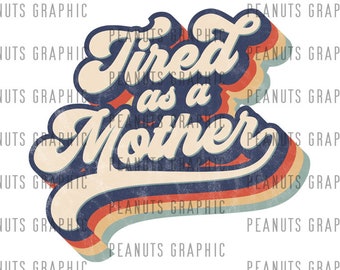 Download Tired As A Mother Svg Etsy