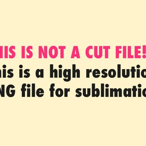 Może przedstawiać: Tekst na ż&oacute;łtym tle, kt&oacute;ry brzmi "THIS IS NOT A CUT FILE! This is a high resolution PNG file for sublimation."