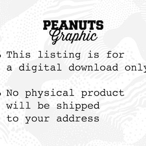 May include: Text on a white background with a black and white pattern. The text reads "PEANUTS Graphic" and "This listing is for a digital download only. No physical product will be shipped to your address."