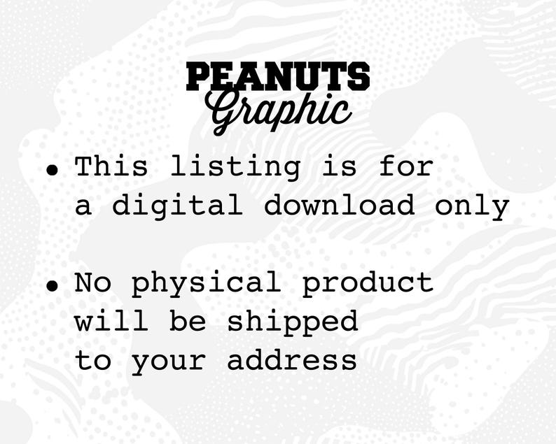 May include: Text on a white background with a black and white pattern. The text reads "PEANUTS Graphic" and "This listing is for a digital download only. No physical product will be shipped to your address."